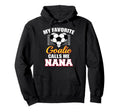 My Favorite Goalie Calls Me Nana Hoodie - Casual Everyday Wear Unisex - T-Shirt, Sweatshirt, Hoodie