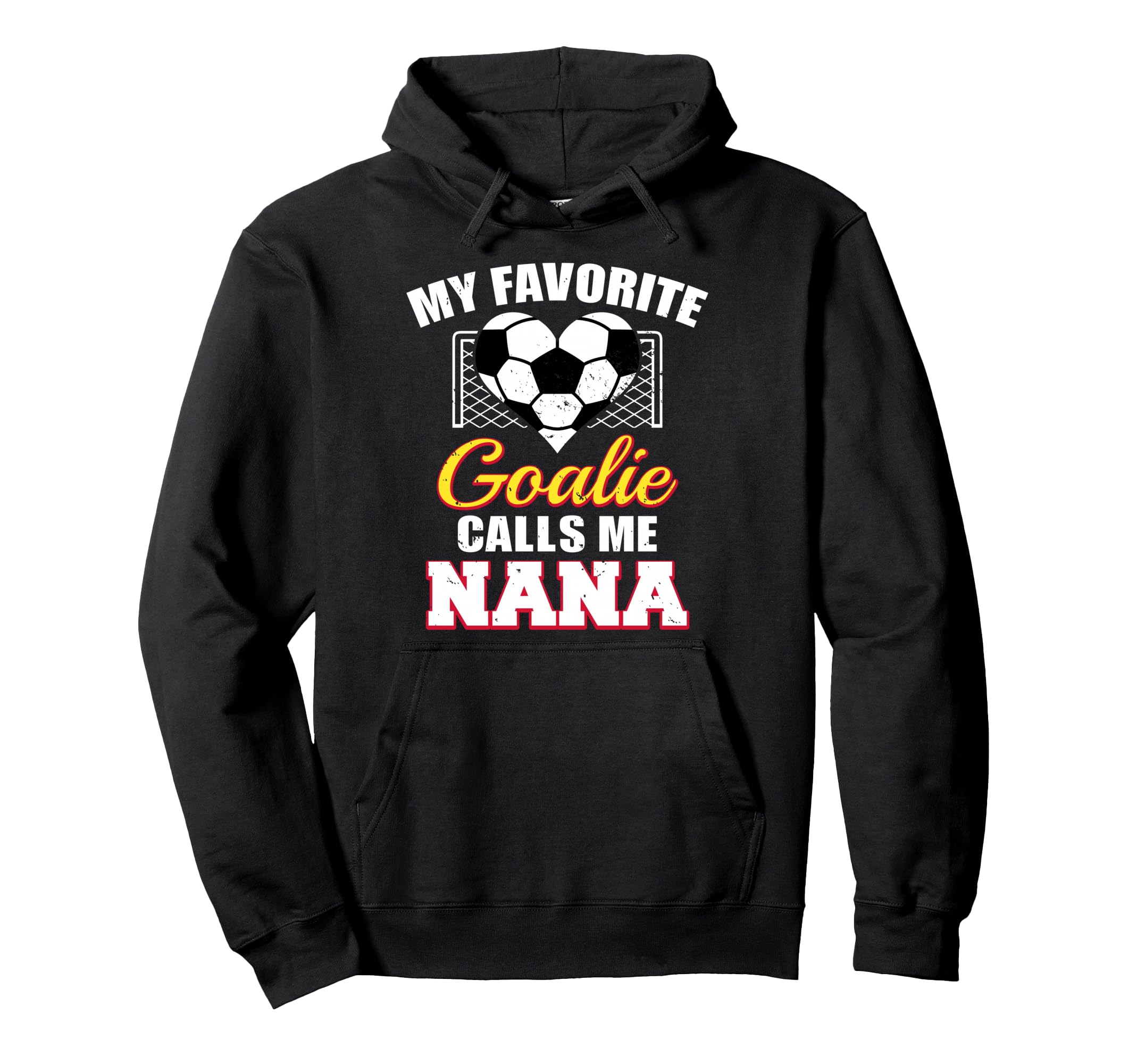 My Favorite Goalie Calls Me Nana Hoodie - Casual Everyday Wear Unisex - T-Shirt, Sweatshirt, Hoodie