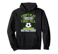 I Dont Play Soccer I Just Yell Hoodie - Novelty Apparel Unisex - T-Shirt, Sweatshirt, Hoodie