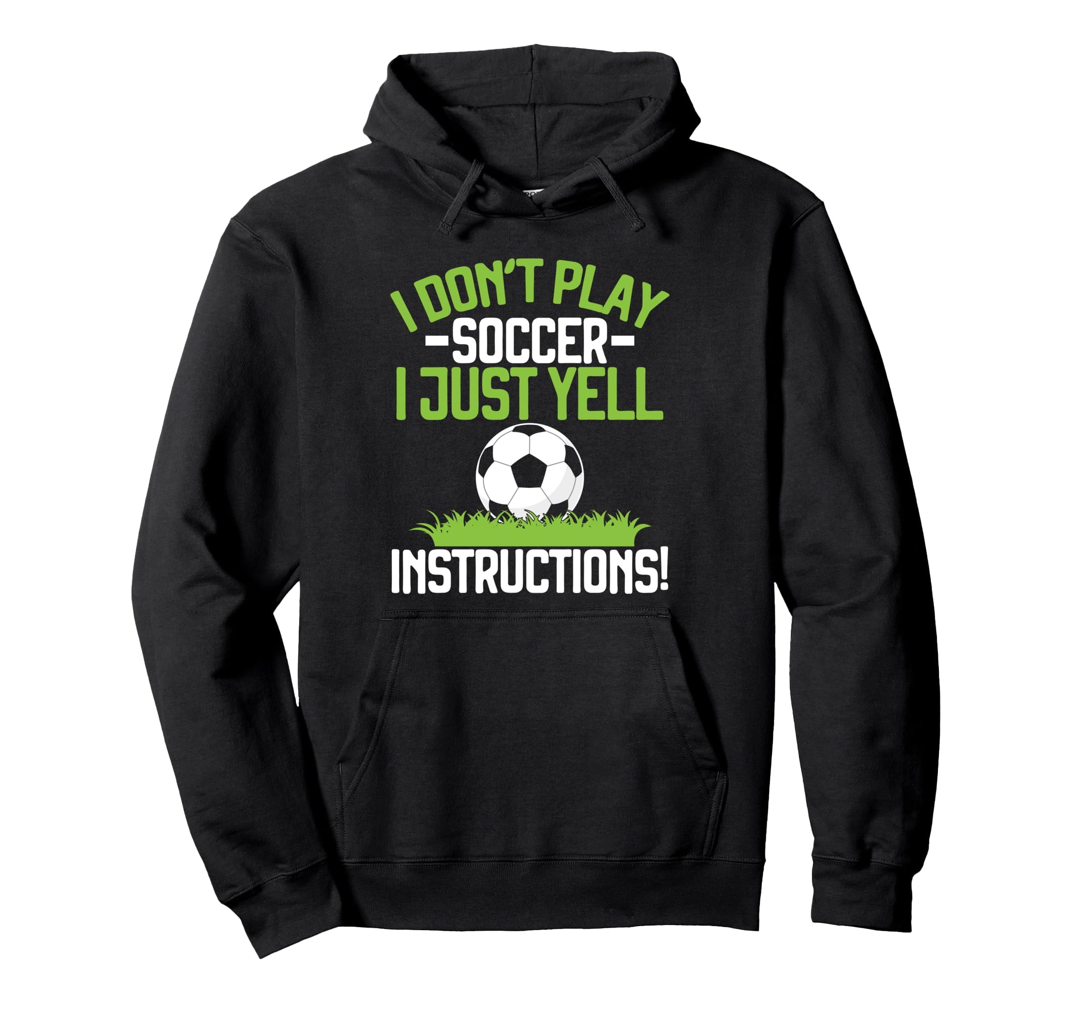 I Dont Play Soccer I Just Yell Hoodie - Novelty Apparel Unisex - T-Shirt, Sweatshirt, Hoodie