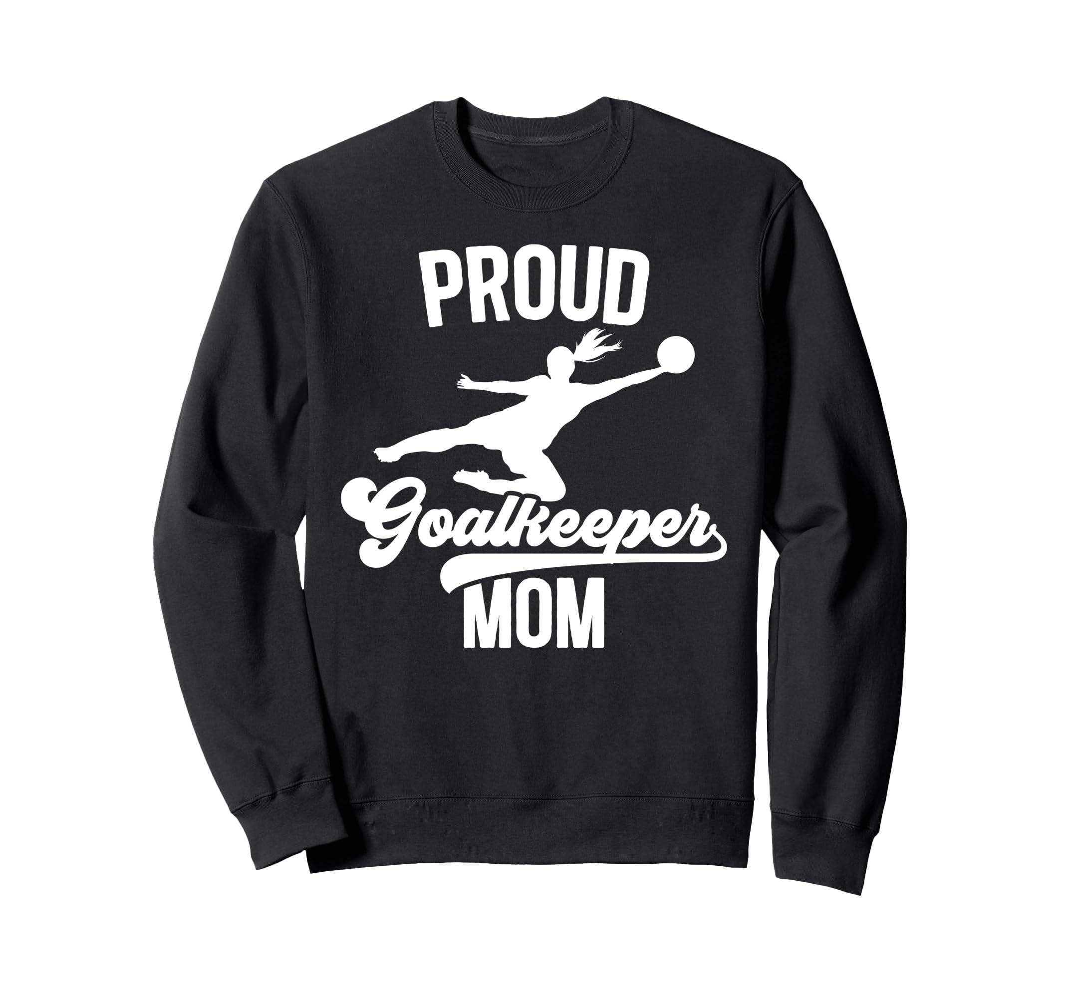 Proud Soccer Goalkeeper Mom Sweatshirt - Aesthetic Graphic Men Women - T-Shirt, Sweatshirt, Hoodie