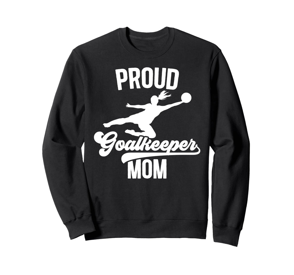 Proud Soccer Goalkeeper Mom Soccer Sweatshirt - Aesthetic Graphic Unisex - T-Shirt, Sweatshirt, Hoodie