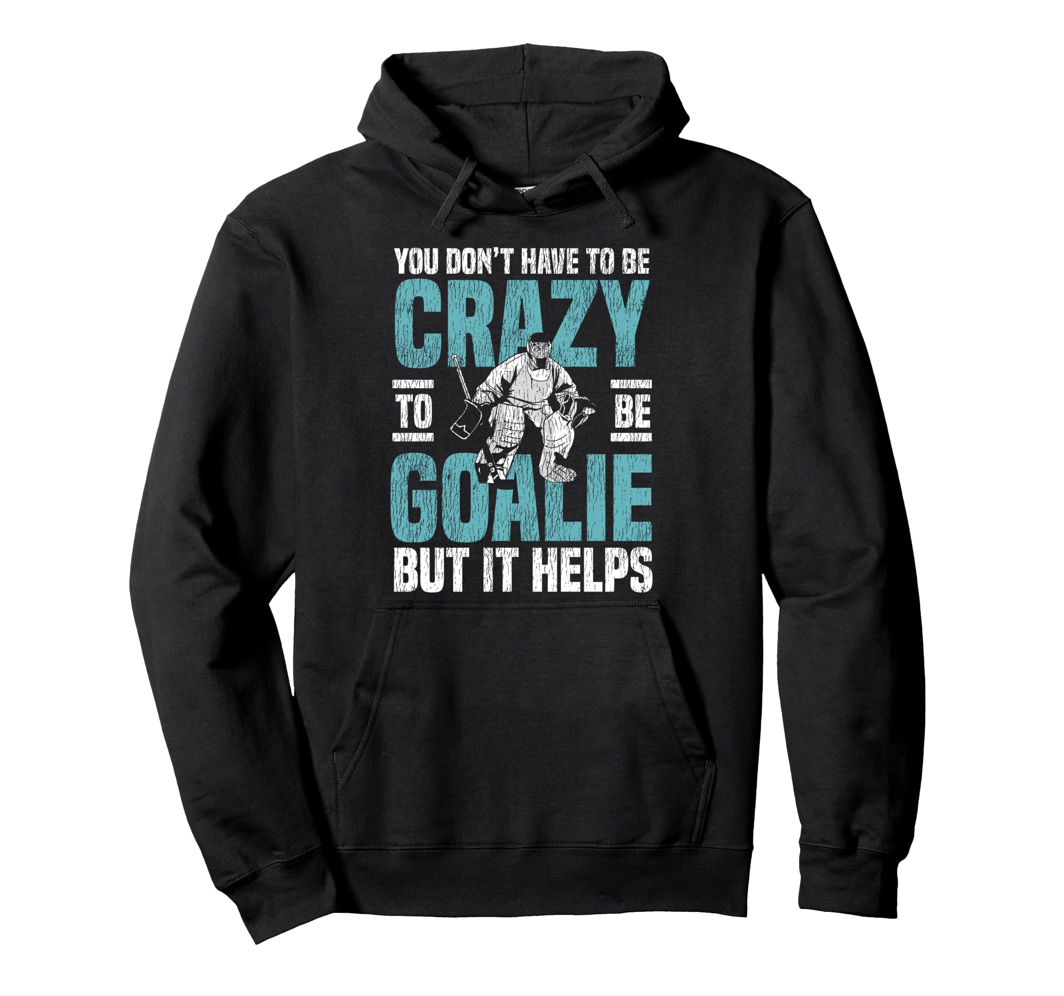 Ice Hockey Goalie Goalkeeper You Dont Hoodie - Novelty Apparel for Adults - T-Shirt, Sweatshirt, Hoodie