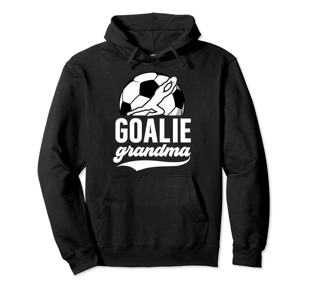 Soccer Goalie Grandma Soccer Goalkeeper Hoodie - Trendy Graphic Men Women - T-Shirt, Sweatshirt, Hoodie