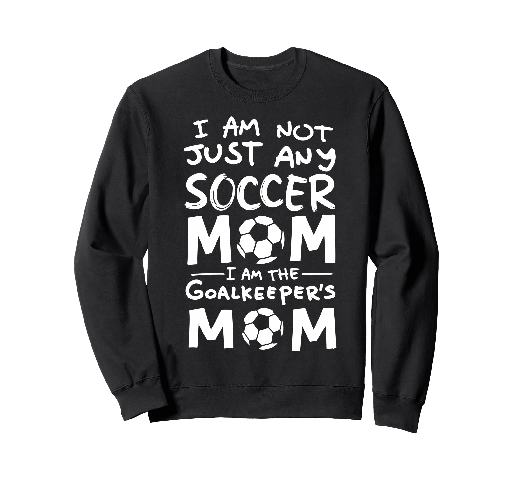 Im Not Just Any Soccer Mom Im Sweatshirt - Trendy Graphic Unisex - T-Shirt, Sweatshirt, Hoodie