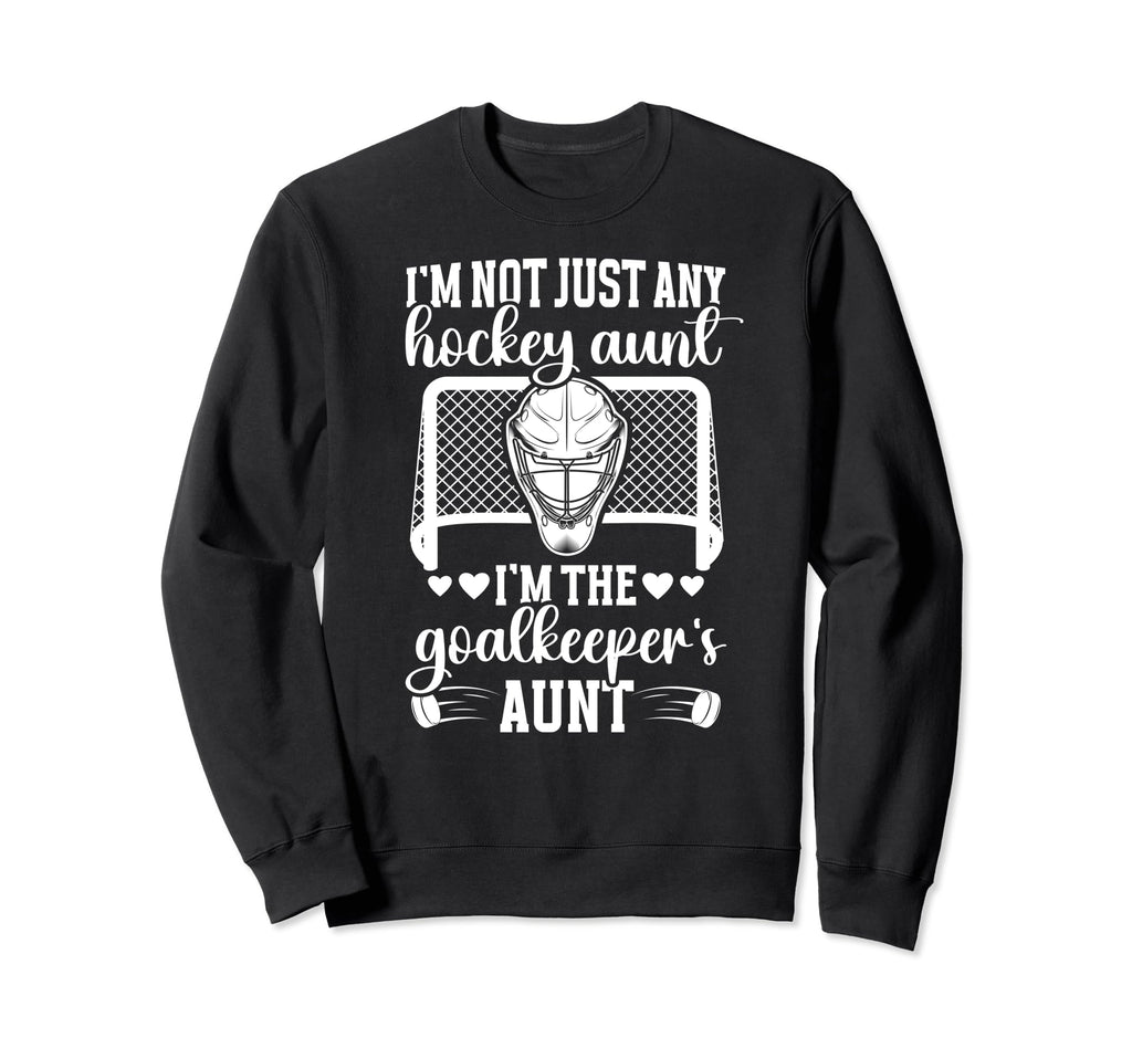 Im Hockey Goalkeeper Aunt Hockey Sweatshirt - Streetwear Style for Adults - T-Shirt, Sweatshirt, Hoodie