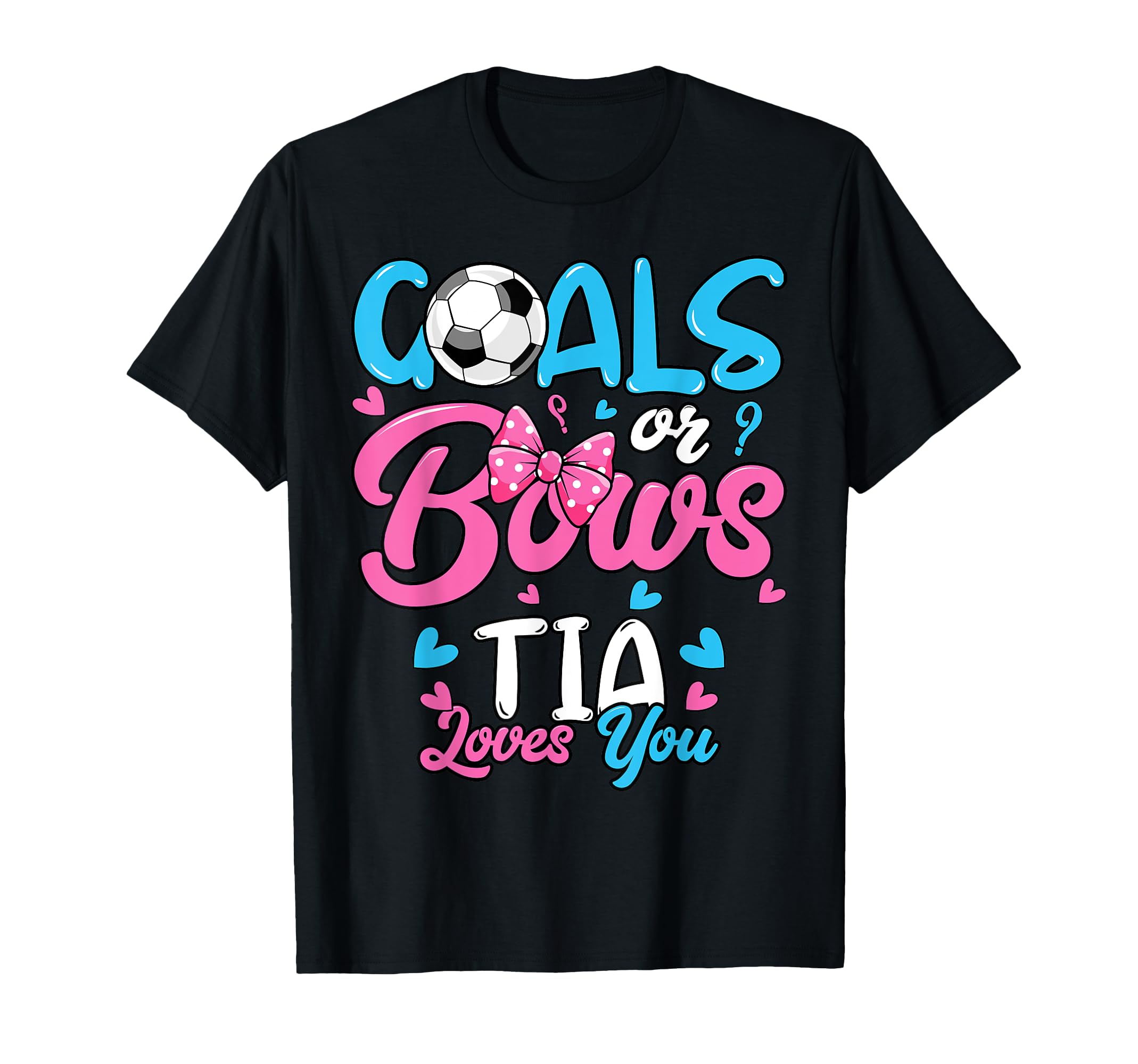 Gender Reveal Goals Or Bows Tia Loves T-Shirt - Novelty Apparel for Adults - T-Shirt, Sweatshirt, Hoodie