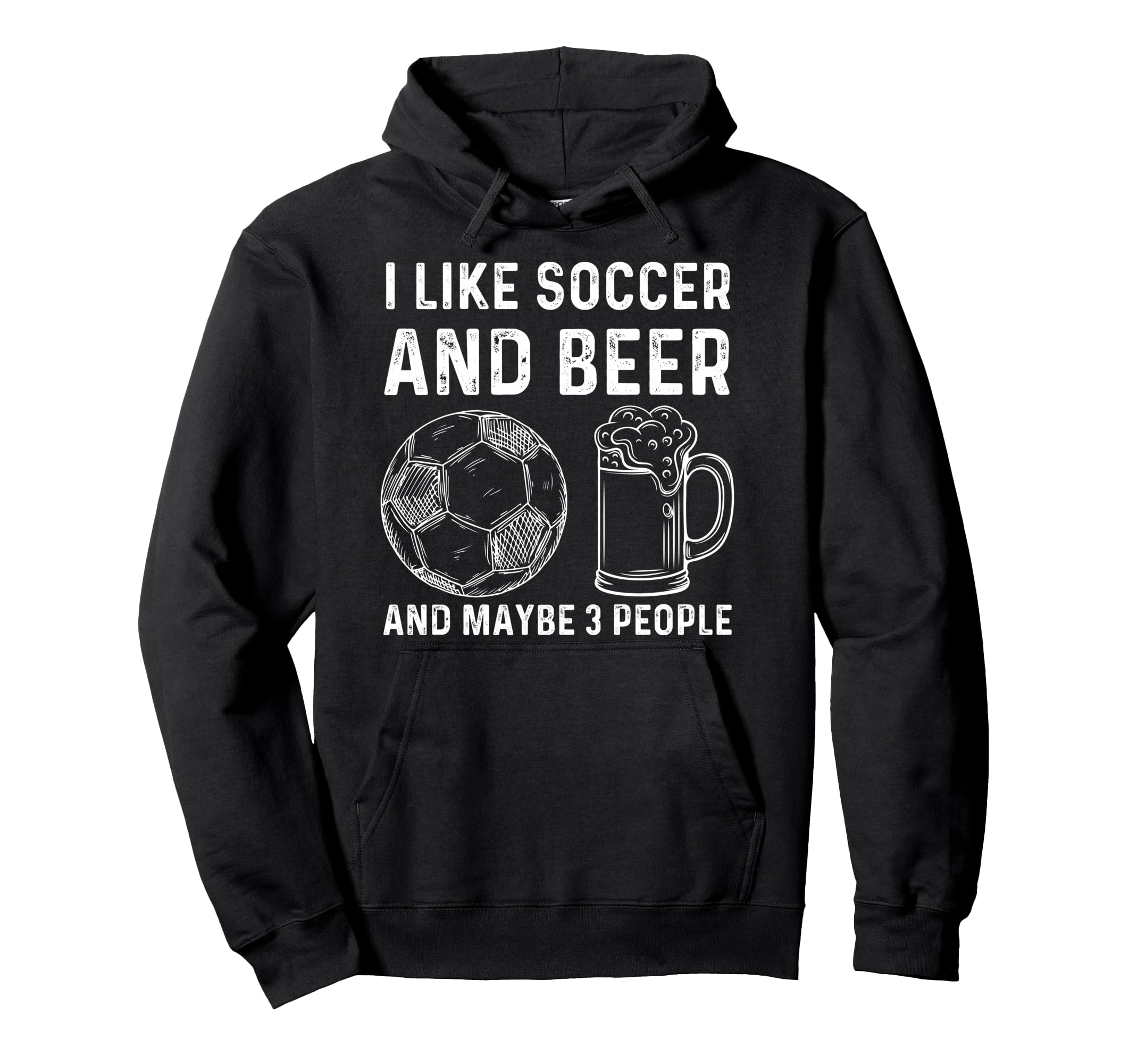 I Like Soccer And Beer And Maybe 3 Hoodie - Novelty Apparel for Adults - T-Shirt, Sweatshirt, Hoodie
