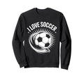 I Love Soccer Ball Passion Sweatshirt - Fun Novelty Design for Adults - T-Shirt, Sweatshirt, Hoodie