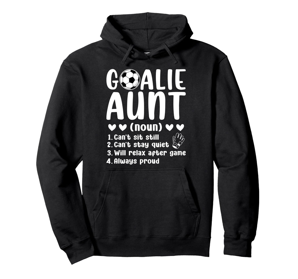 Soccer Goalie Aunt Definition Soccer Hoodie - Casual Everyday Wear Unisex - T-Shirt, Sweatshirt, Hoodie