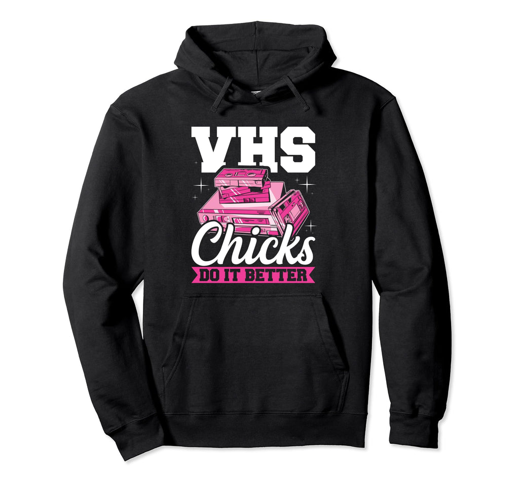 Vhs Chicks Do It Better Video Hoodie - Casual Everyday Wear Men Women - T-Shirt, Sweatshirt, Hoodie
