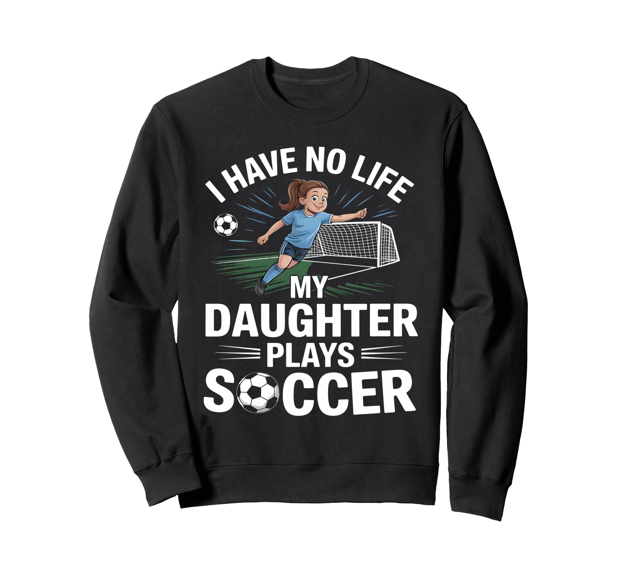 Funny Soccer Daughter Mom Mother Dad Sweatshirt - Novelty Apparel Unisex - T-Shirt, Sweatshirt, Hoodie