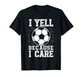 I Yell Because I Care Soccer Dads T-Shirt - Unique Graphic for Adults - T-Shirt, Sweatshirt, Hoodie