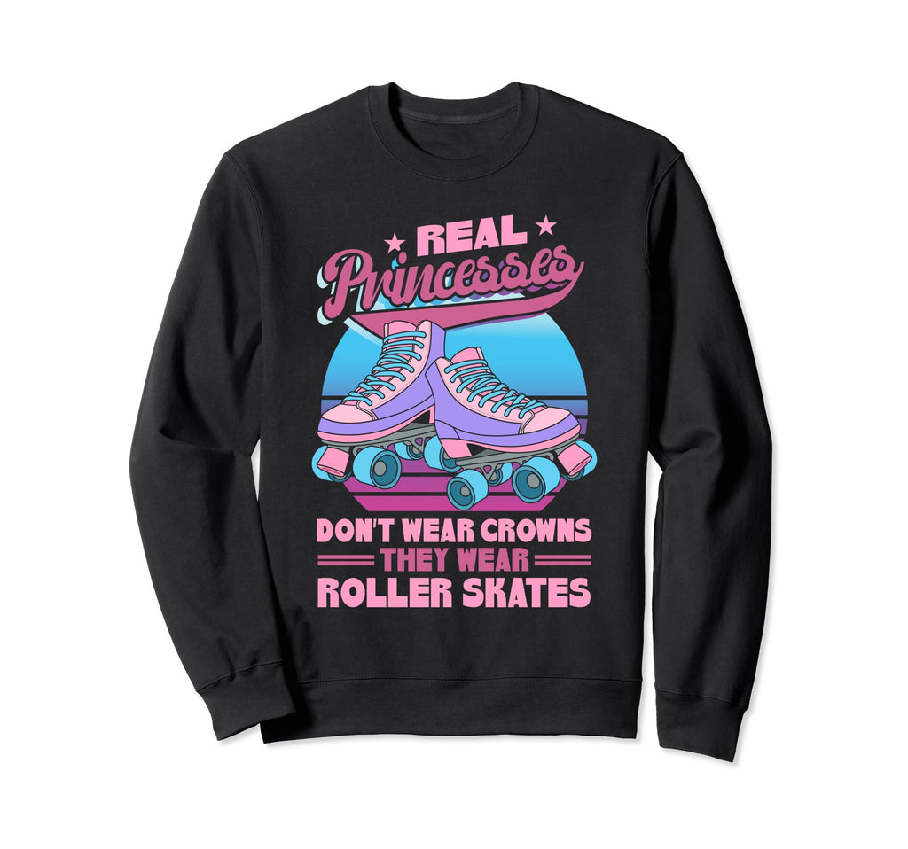 Roller Skate Real Princesses Sweatshirt - Aesthetic Graphic for Adults - T-Shirt, Sweatshirt, Hoodie