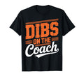 Dibs Coach Funny Sports Girlfriend Wife T-Shirt - Graphic Print Men Women - T-Shirt, Sweatshirt, Hoodie