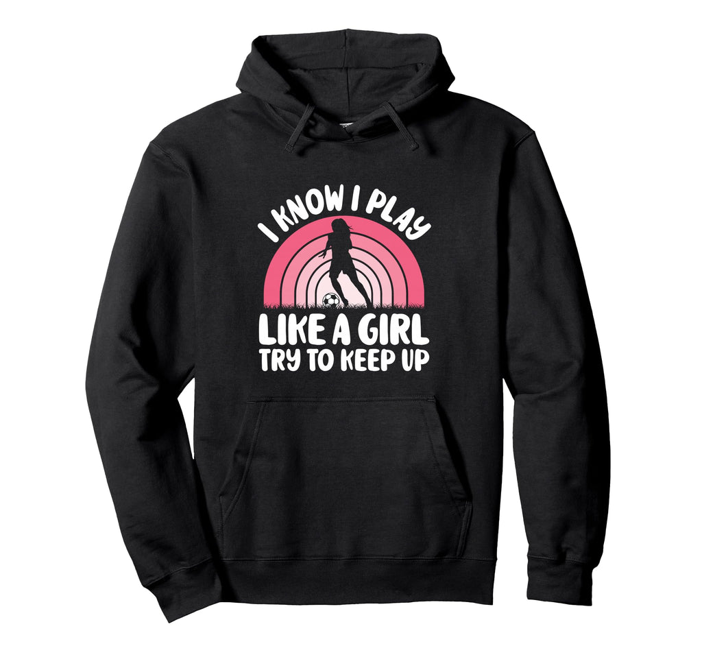 I Know I Play Like Try To Keep Up Hoodie - Custom Art Print for Adults - T-Shirt, Sweatshirt, Hoodie