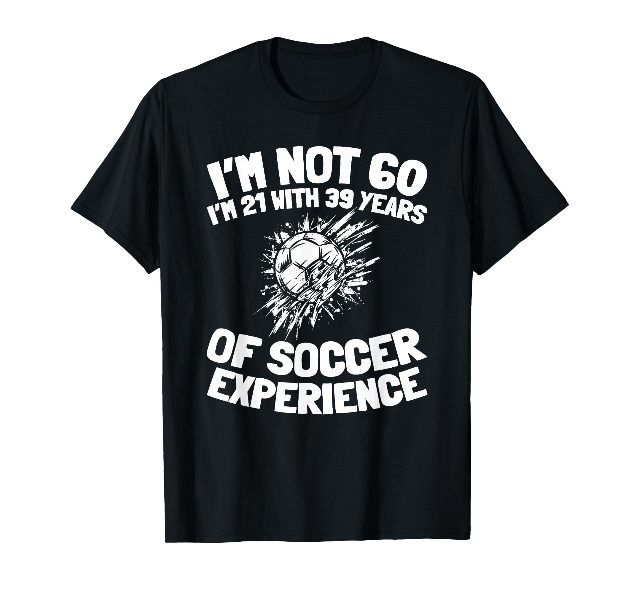 60 Years Old Soccer Player Sports Team 60Th T-Shirt - Graphic Print Unisex - T-Shirt, Sweatshirt, Hoodie