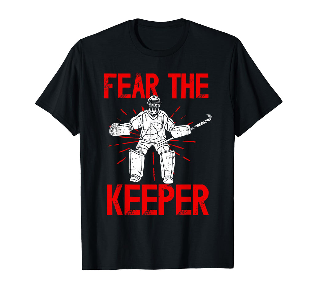 Fear Keeper Field Hockey Keeper Field T-Shirt - Streetwear Style Men Women - T-Shirt, Sweatshirt, Hoodie