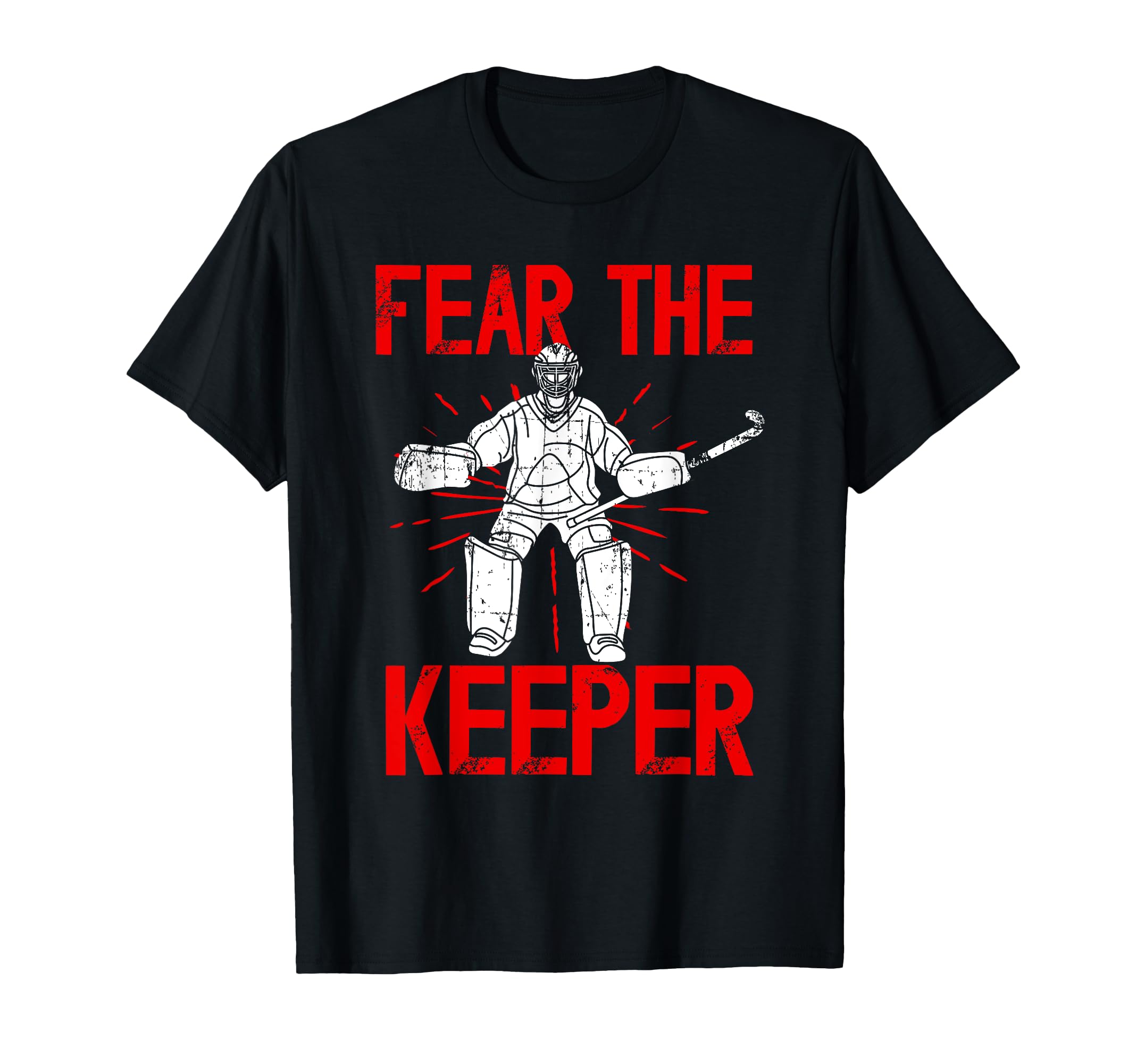 Fear Keeper Field Hockey Keeper Field T-Shirt - Streetwear Style Men Women - T-Shirt, Sweatshirt, Hoodie