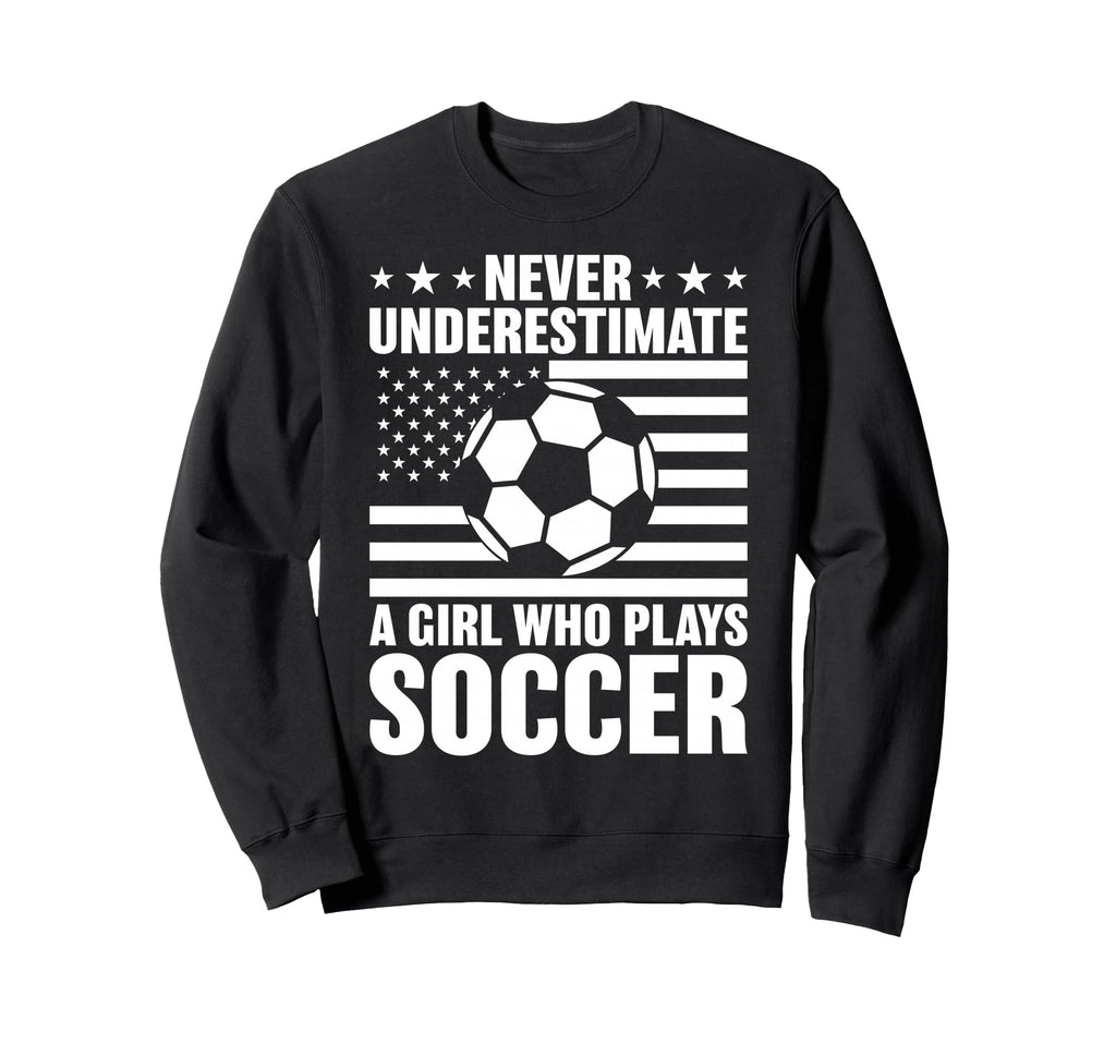 Never Underestimate Who Plays Soccer Sweatshirt - Minimalist Print Unisex - T-Shirt, Sweatshirt, Hoodie