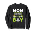 Mom Birthday Soccer Mom Birthday Sweatshirt - Novelty Apparel Unisex - T-Shirt, Sweatshirt, Hoodie