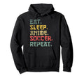 Eat Sleep Anime Soccer Repeat Funny Hoodie - Trendy Graphic for Adults - T-Shirt, Sweatshirt, Hoodie