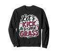 Let S Kick Some Grass Soccer Sweatshirt - Casual Everyday Wear for Adults - T-Shirt, Sweatshirt, Hoodie