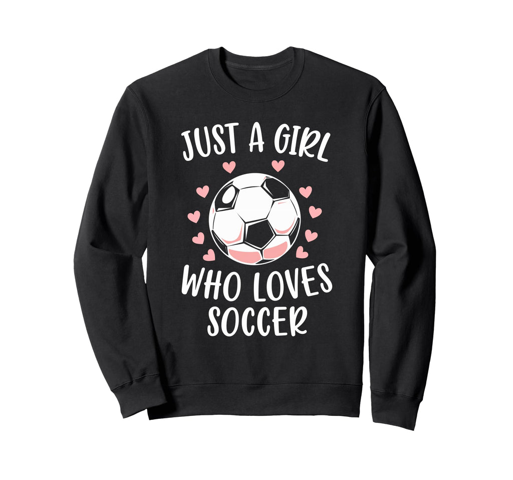 Just Who Loves Soccer Soccer Player Sweatshirt - Novelty Apparel Men Women - T-Shirt, Sweatshirt, Hoodie