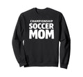 Championship Soccer Mom Sweatshirt - Casual Everyday Wear Unisex - T-Shirt, Sweatshirt, Hoodie
