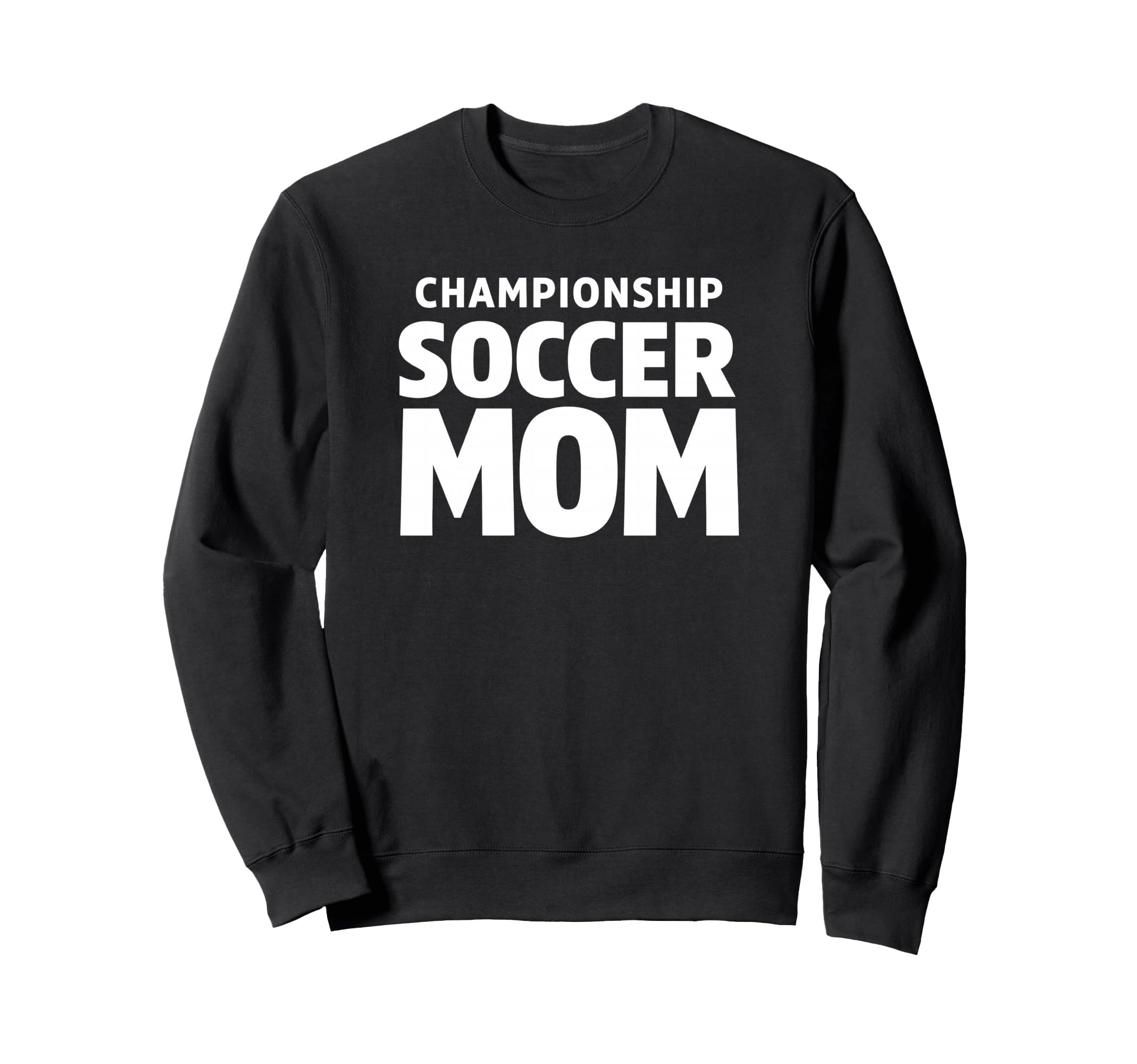 Championship Soccer Mom Sweatshirt - Casual Everyday Wear Unisex - T-Shirt, Sweatshirt, Hoodie