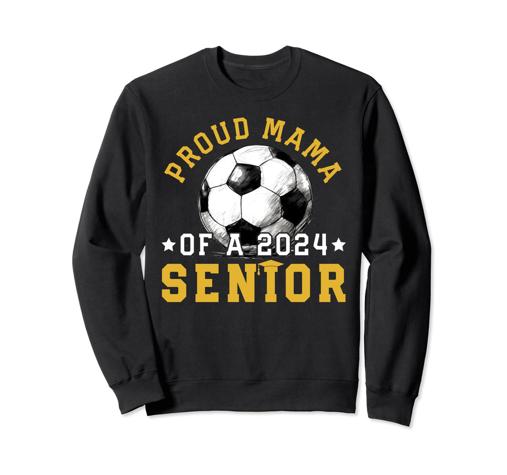 Class 2024 Mama Soccer Senior 2024 Sweatshirt - Graphic Print Unisex - T-Shirt, Sweatshirt, Hoodie