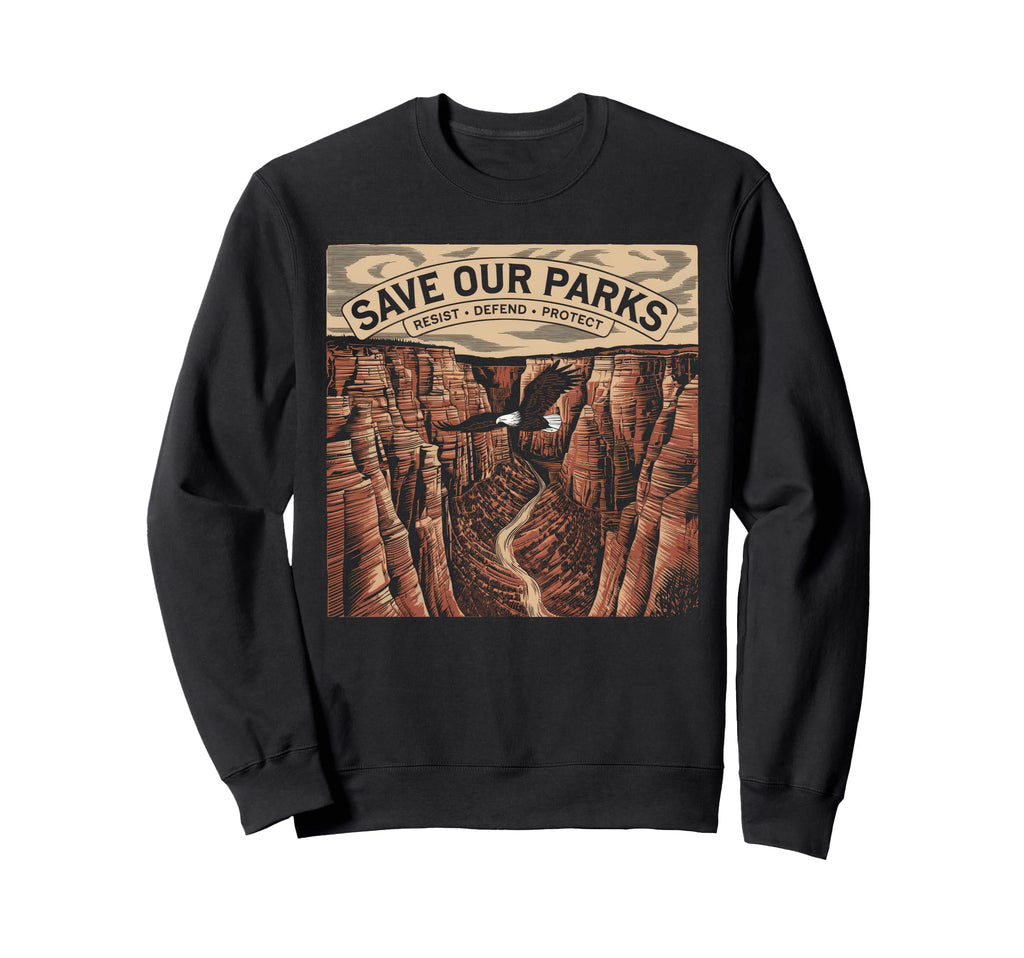 Save Our Parks Protect National Park Sweatshirt - Streetwear Style Unisex - T-Shirt, Sweatshirt, Hoodie