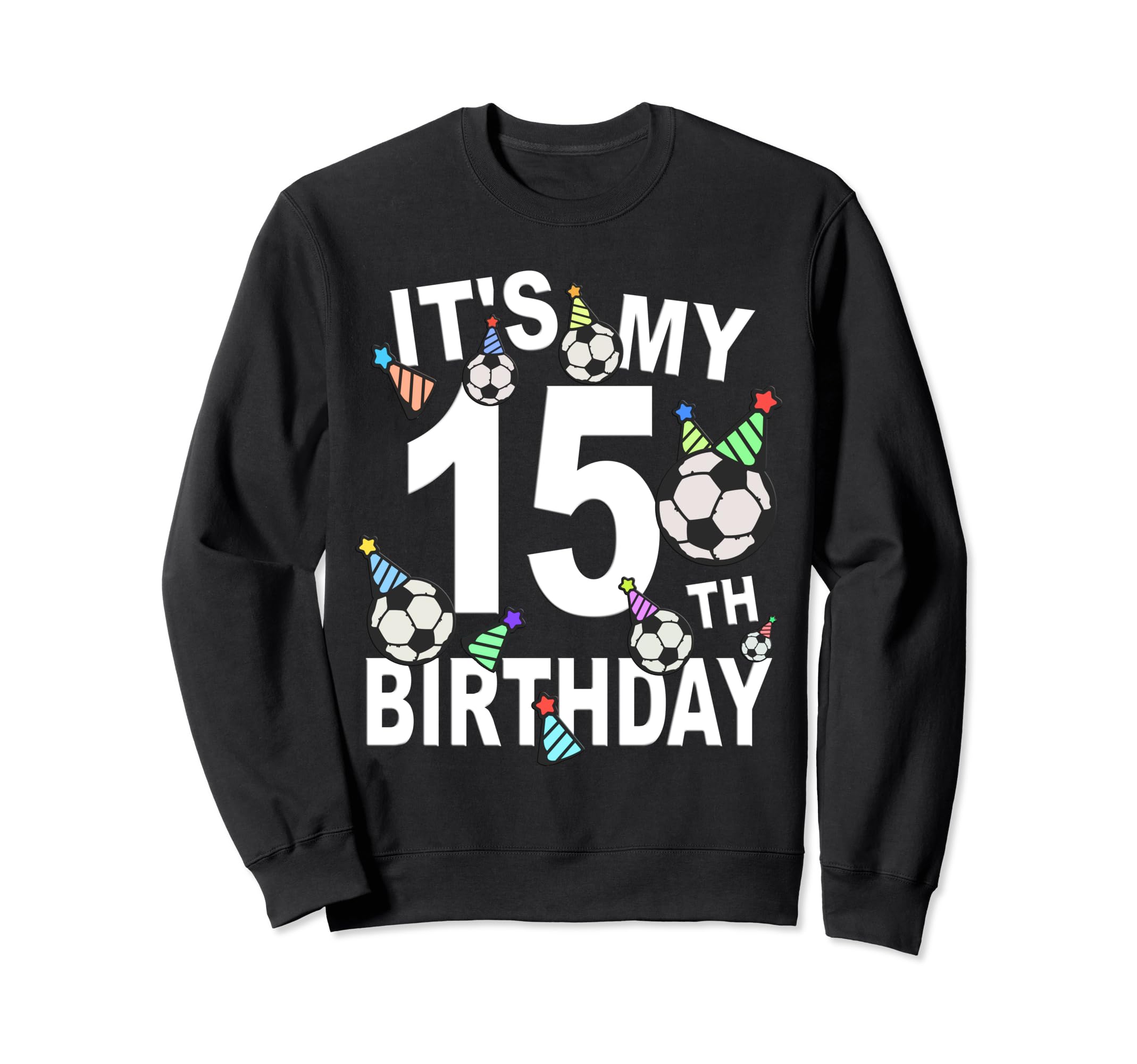 Funny Its My 15Th Birthday Hats Sweatshirt - Minimalist Print for Adults - T-Shirt, Sweatshirt, Hoodie
