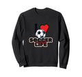 I Love Soccer Liife Love Football Sweatshirt - Trendy Graphic Men Women - T-Shirt, Sweatshirt, Hoodie