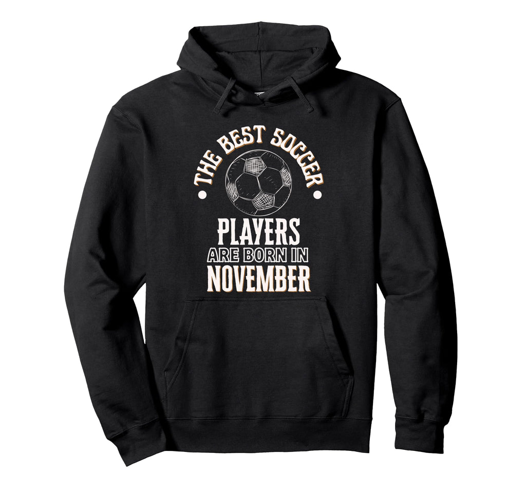 Best Soccer Players Are Born November Hoodie - Graphic Print Unisex - T-Shirt, Sweatshirt, Hoodie