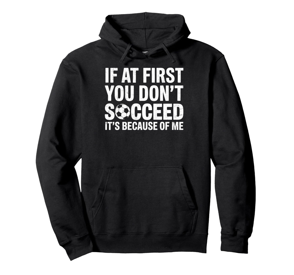 If First You Dont Succeed Its Because Hoodie - Casual Everyday Wear Unisex - T-Shirt, Sweatshirt, Hoodie