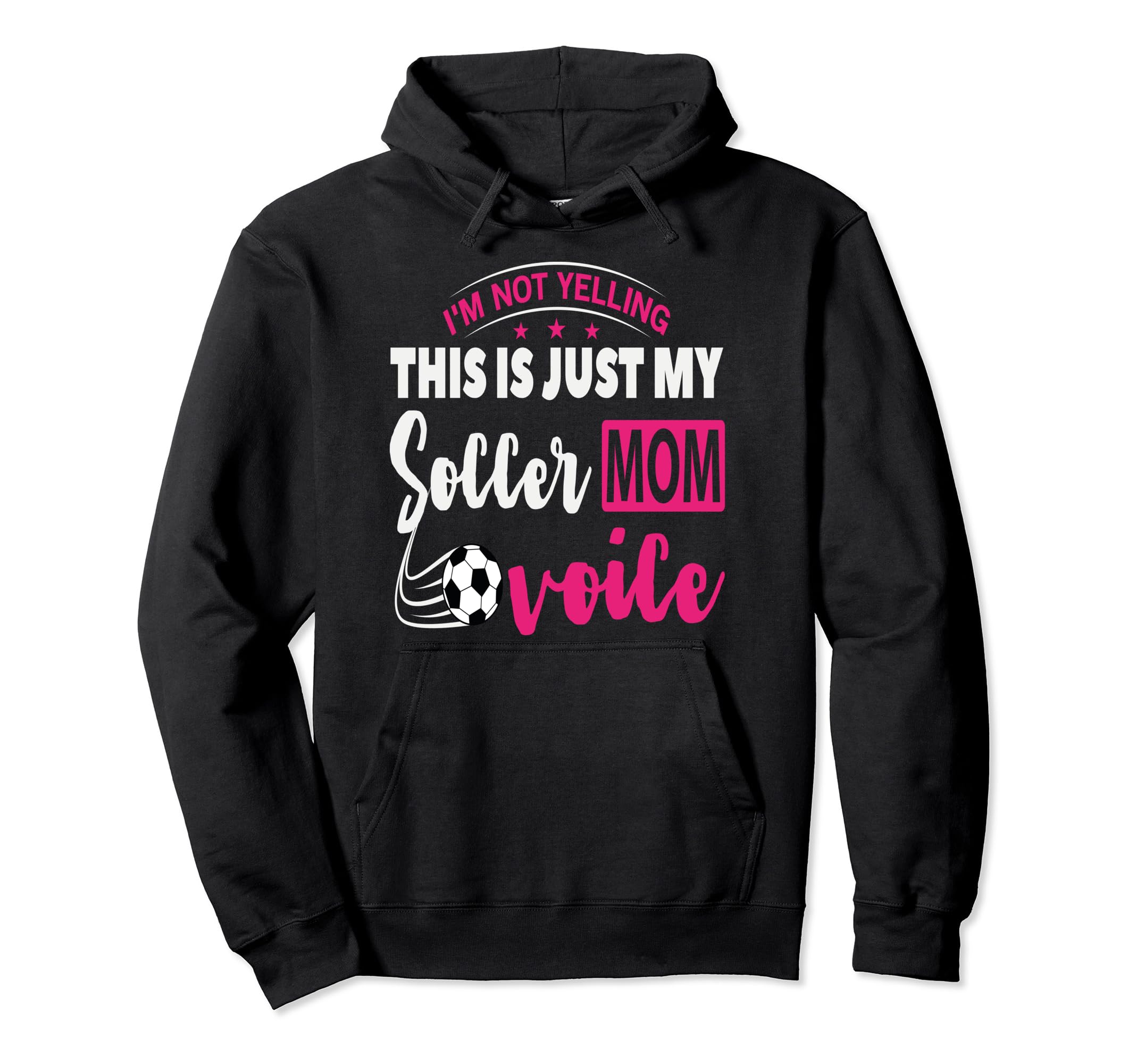 Im Not Yelling This Is My Soccer Mom Voice Hoodie - Novelty Apparel Unisex - T-Shirt, Sweatshirt, Hoodie