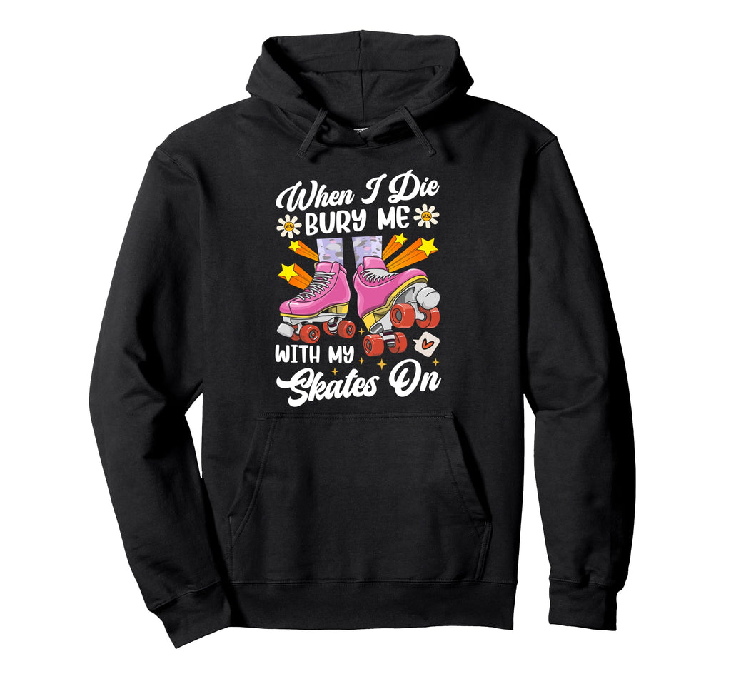 Roller Skating Skate 1970S When I Die Hoodie - Custom Art Print for Adults - T-Shirt, Sweatshirt, Hoodie