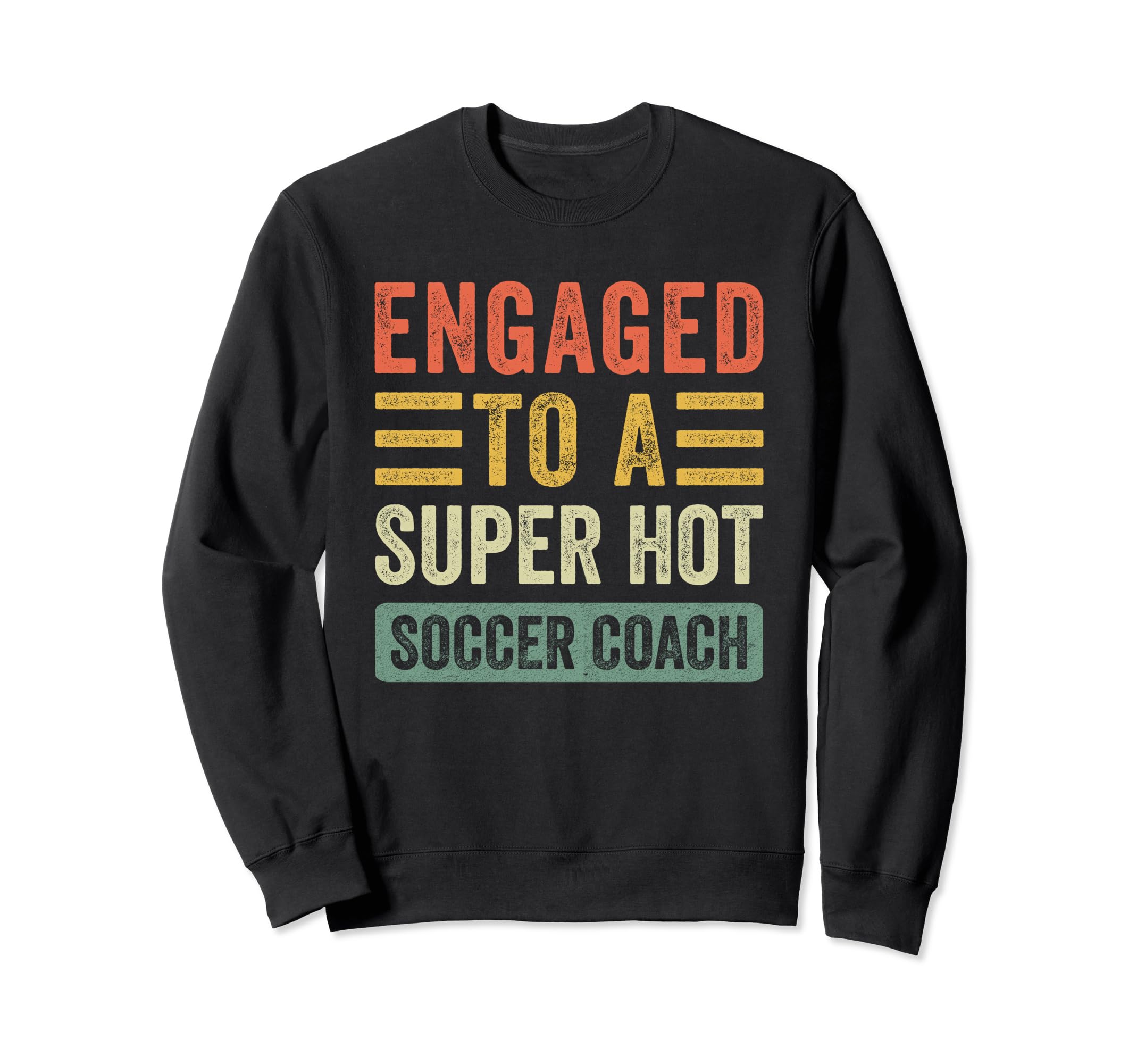 Engaged To Super Hot Soccer Coach Sweatshirt - Novelty Apparel for Adults - T-Shirt, Sweatshirt, Hoodie