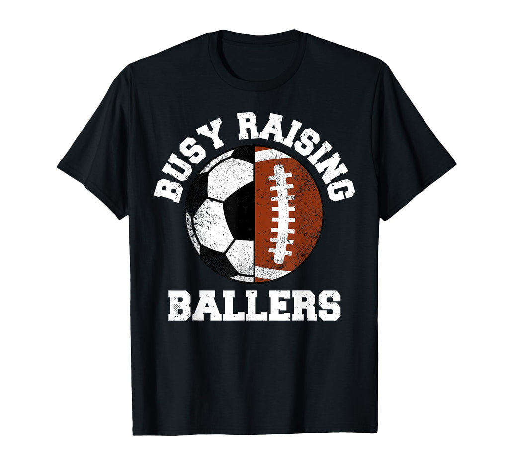 Busy Raising Ballers Funny Soccer T-Shirt - Novelty Apparel Men Women - T-Shirt, Sweatshirt, Hoodie