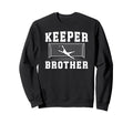 Soccer Keeper Brother Soccer Goalie Bro Sweatshirt - Novelty Apparel Unisex - T-Shirt, Sweatshirt, Hoodie