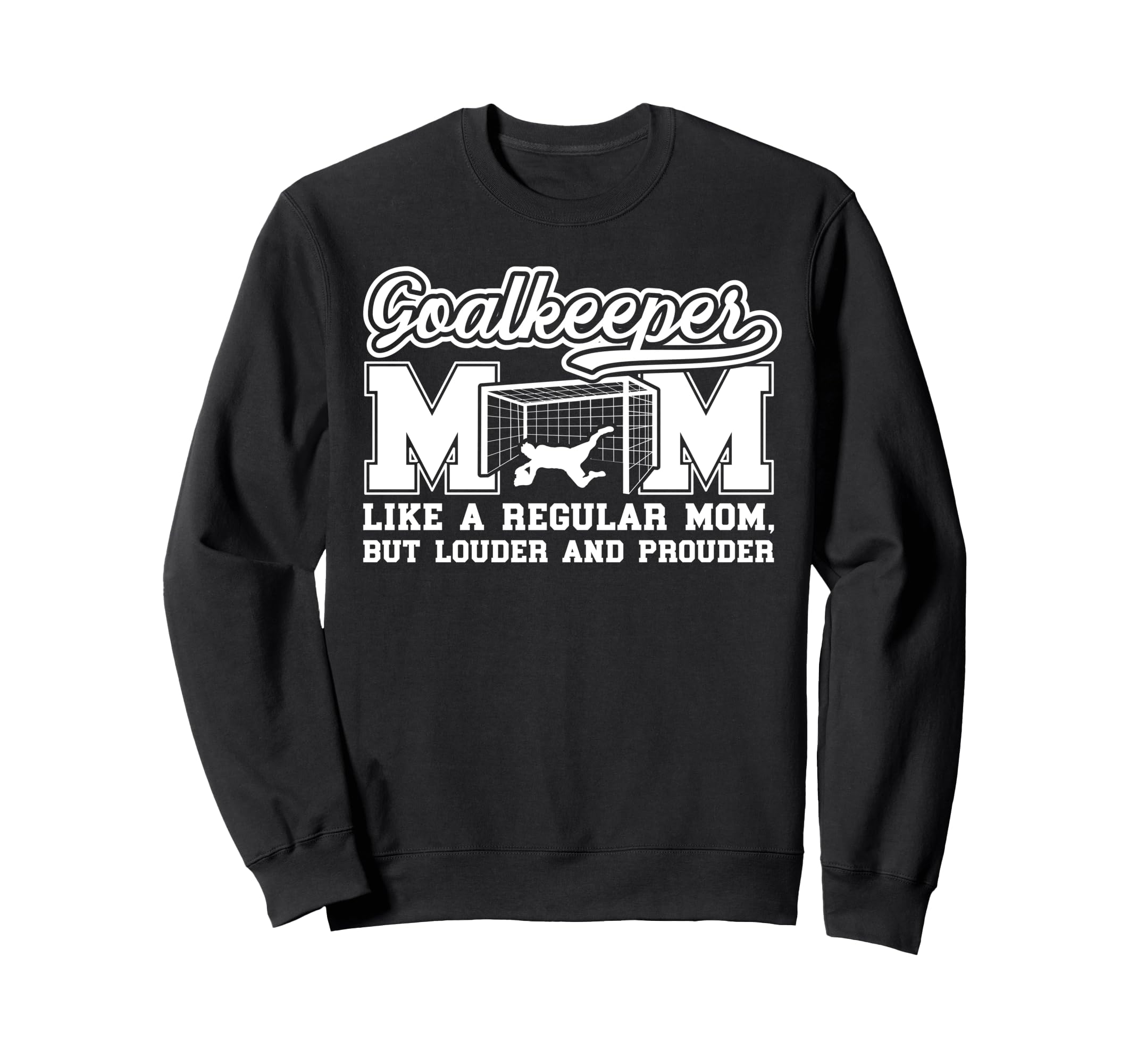 Soccer Goalkeeper Mom Soccer Sweatshirt - Casual Everyday Wear for Adults - T-Shirt, Sweatshirt, Hoodie