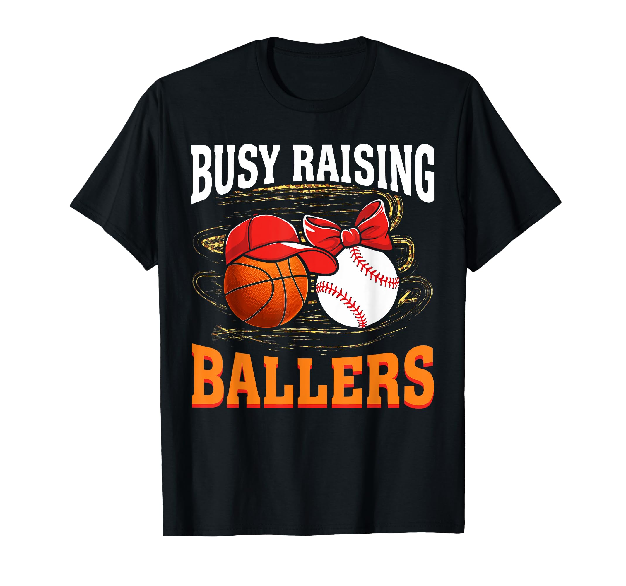 Busy Raising Ballers Basketball Baseball T-Shirt - Custom Art Print Unisex - T-Shirt, Sweatshirt, Hoodie
