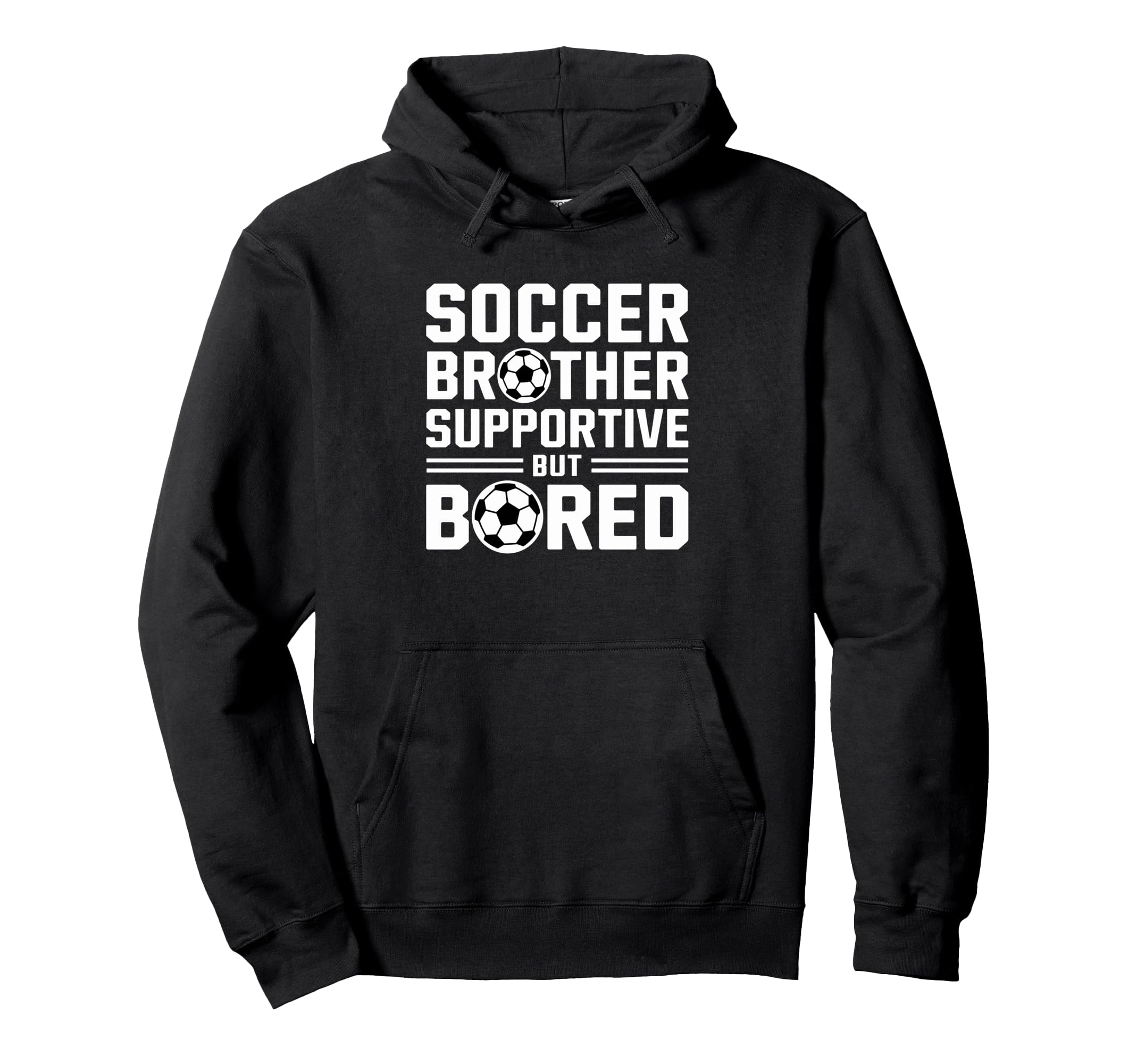 Soccer Brother Supportive But Bored Hoodie - Graphic Print Men Women - T-Shirt, Sweatshirt, Hoodie