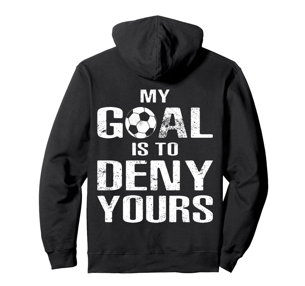 Soccer Goalkeeper Funny Soccer Goalie Hoodie - Streetwear Style for Adults - T-Shirt, Sweatshirt, Hoodie