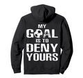 Soccer Goalkeeper Funny Soccer Goalie Hoodie - Streetwear Style for Adults - T-Shirt, Sweatshirt, Hoodie