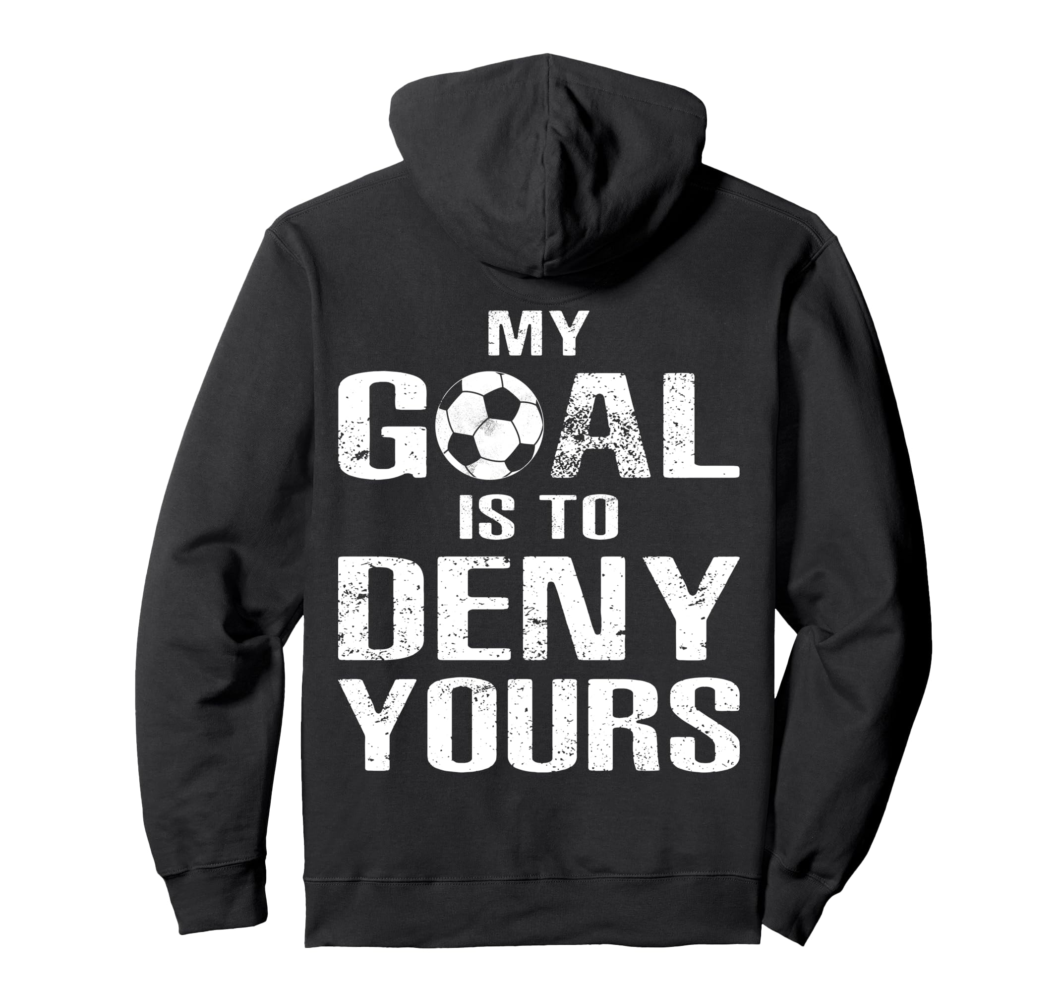 Soccer Goalkeeper Funny Soccer Goalie Hoodie - Streetwear Style for Adults - T-Shirt, Sweatshirt, Hoodie
