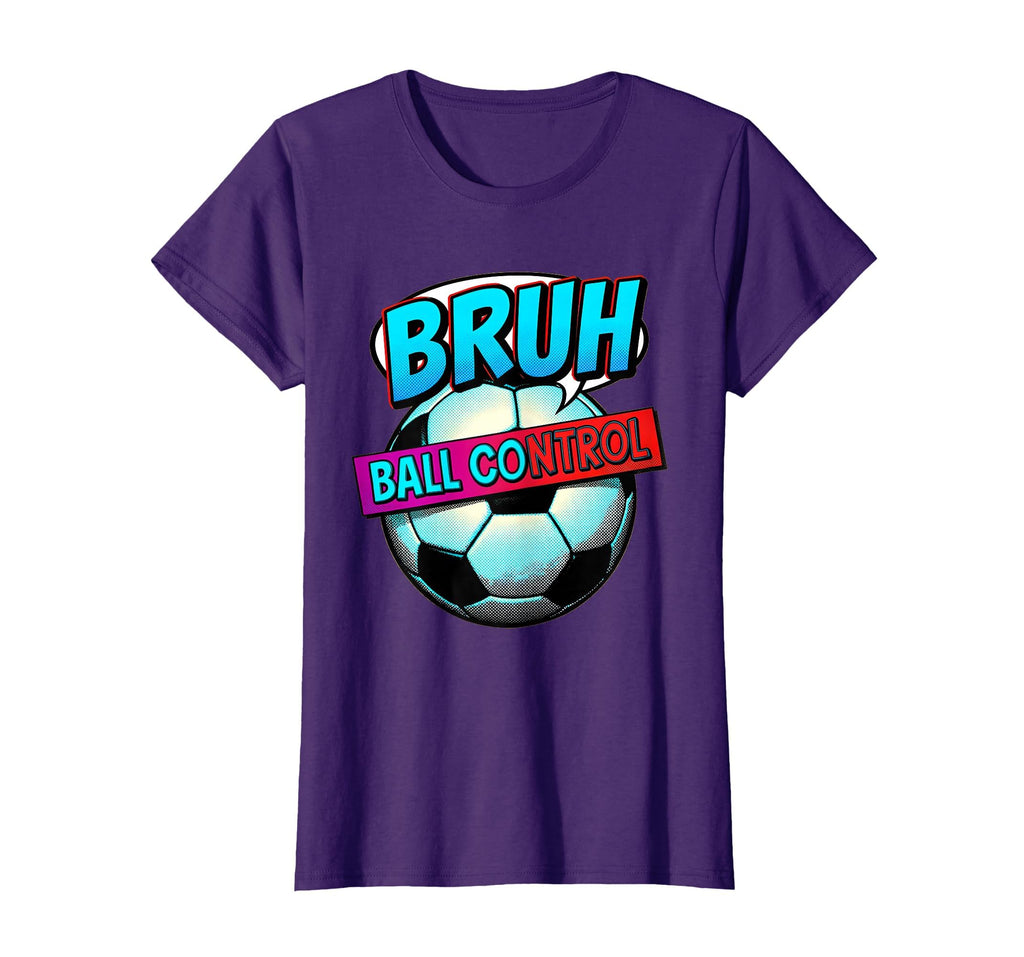 Ball Control Bruh Funny Soccer T-Shirt - Aesthetic Graphic Men Women - T-Shirt, Sweatshirt, Hoodie