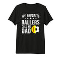 Mens My Favorite Ballers Call Me Dad T-Shirt - Fun Novelty Design Unisex - T-Shirt, Sweatshirt, Hoodie