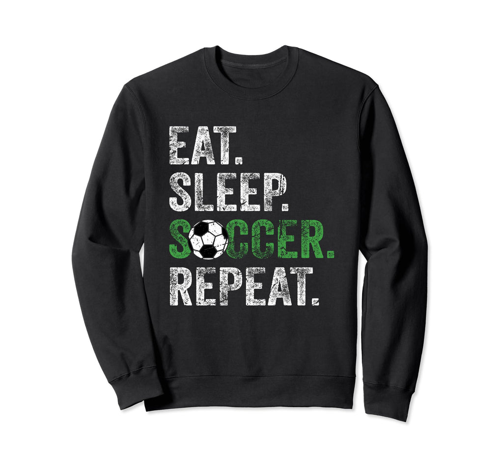 Eat Sleep Soccer Repeat Sport Sweatshirt - Streetwear Style Unisex - T-Shirt, Sweatshirt, Hoodie